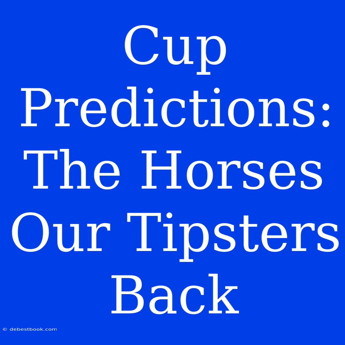 Cup Predictions: The Horses Our Tipsters Back