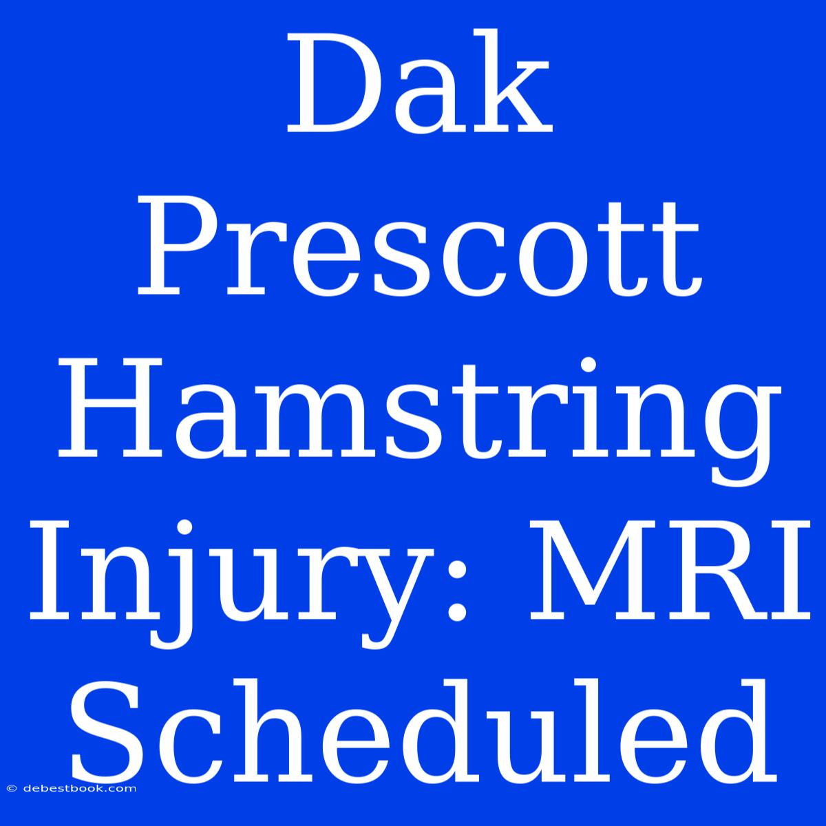 Dak Prescott Hamstring Injury: MRI Scheduled