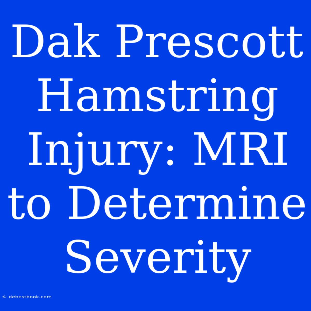 Dak Prescott Hamstring Injury: MRI To Determine Severity