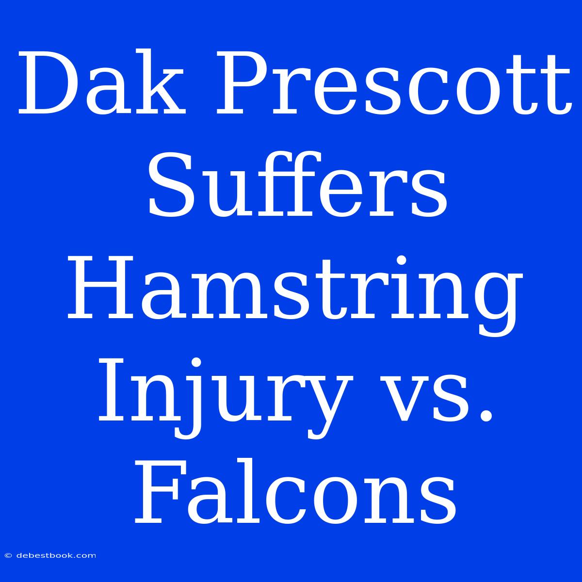 Dak Prescott Suffers Hamstring Injury Vs. Falcons