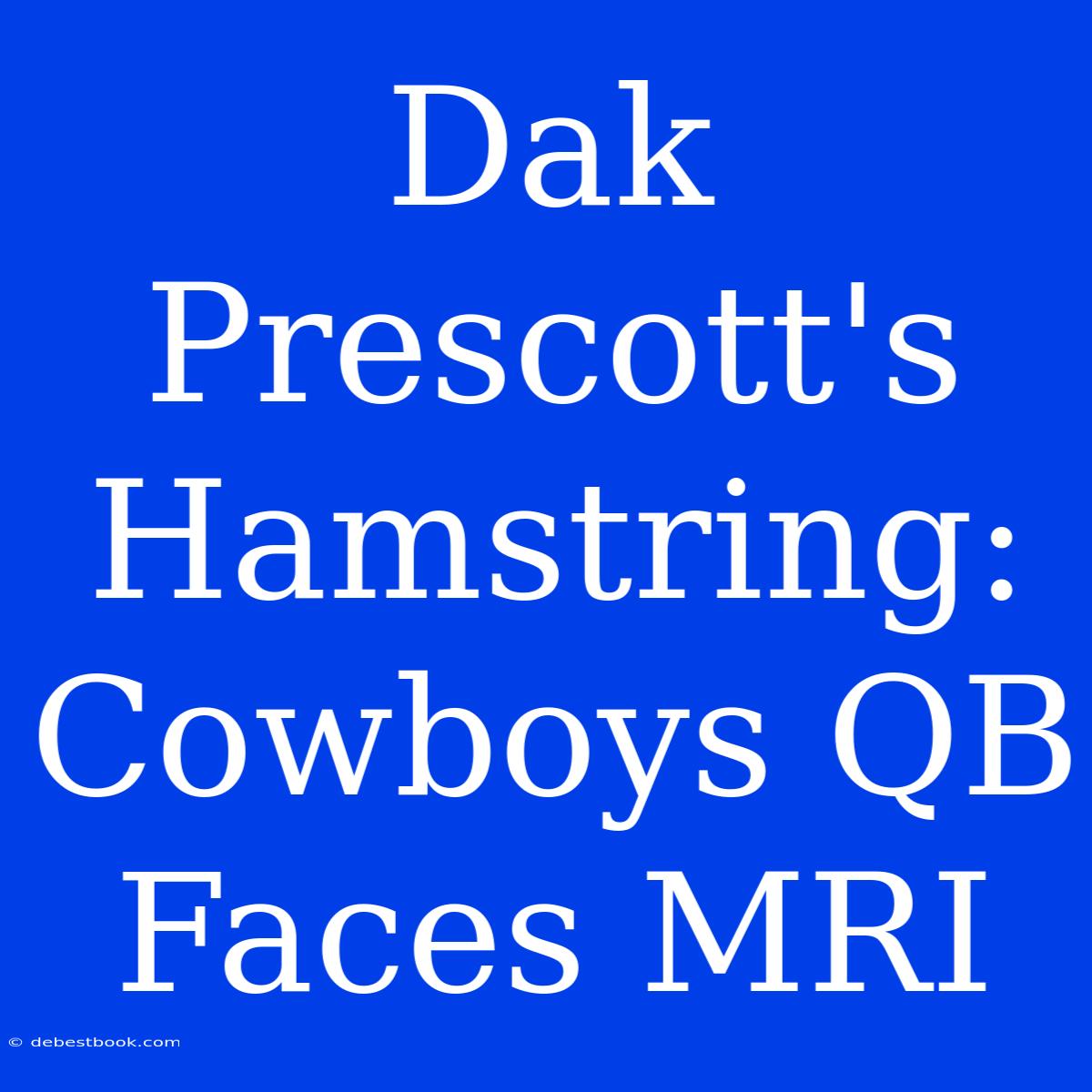 Dak Prescott's Hamstring: Cowboys QB Faces MRI