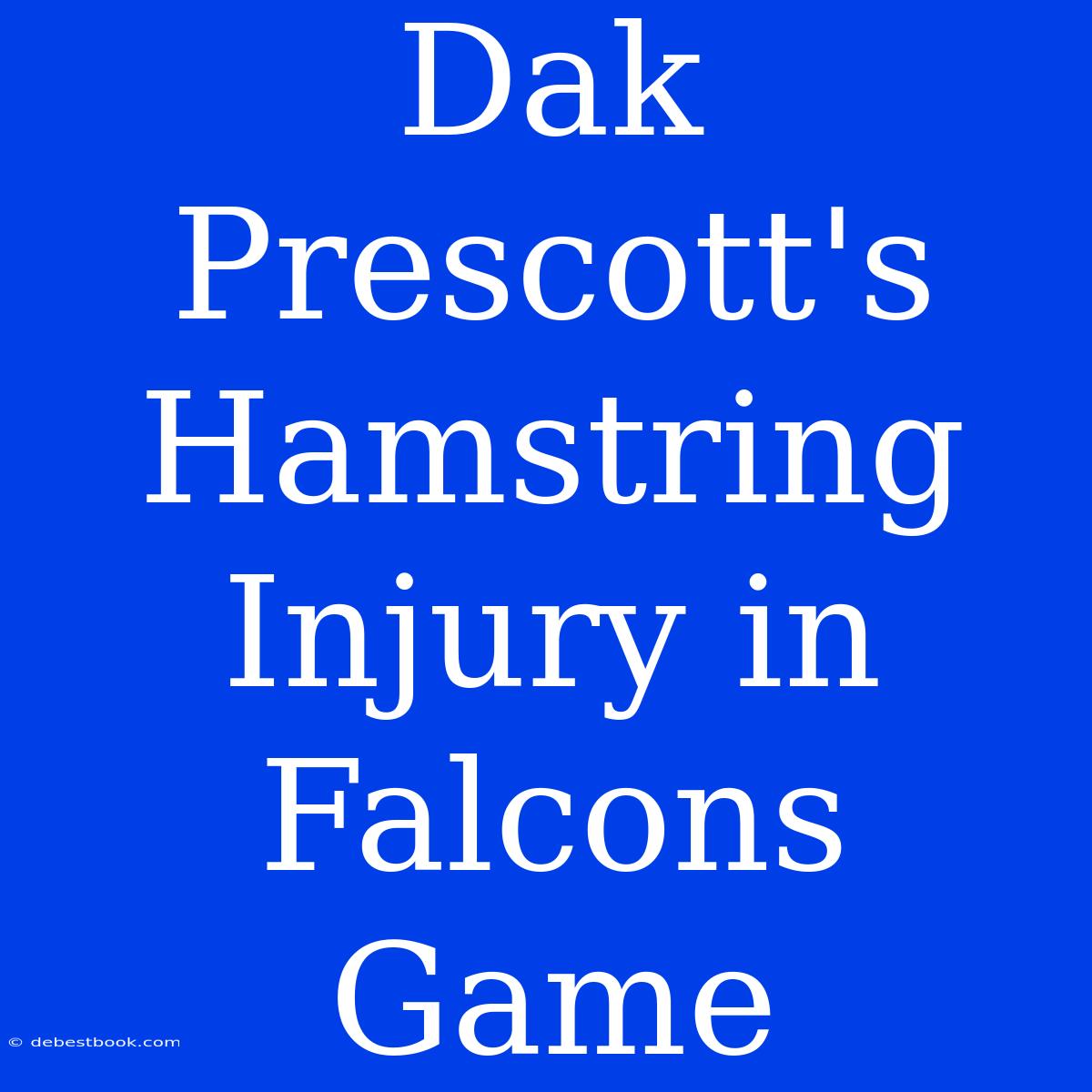 Dak Prescott's Hamstring Injury In Falcons Game