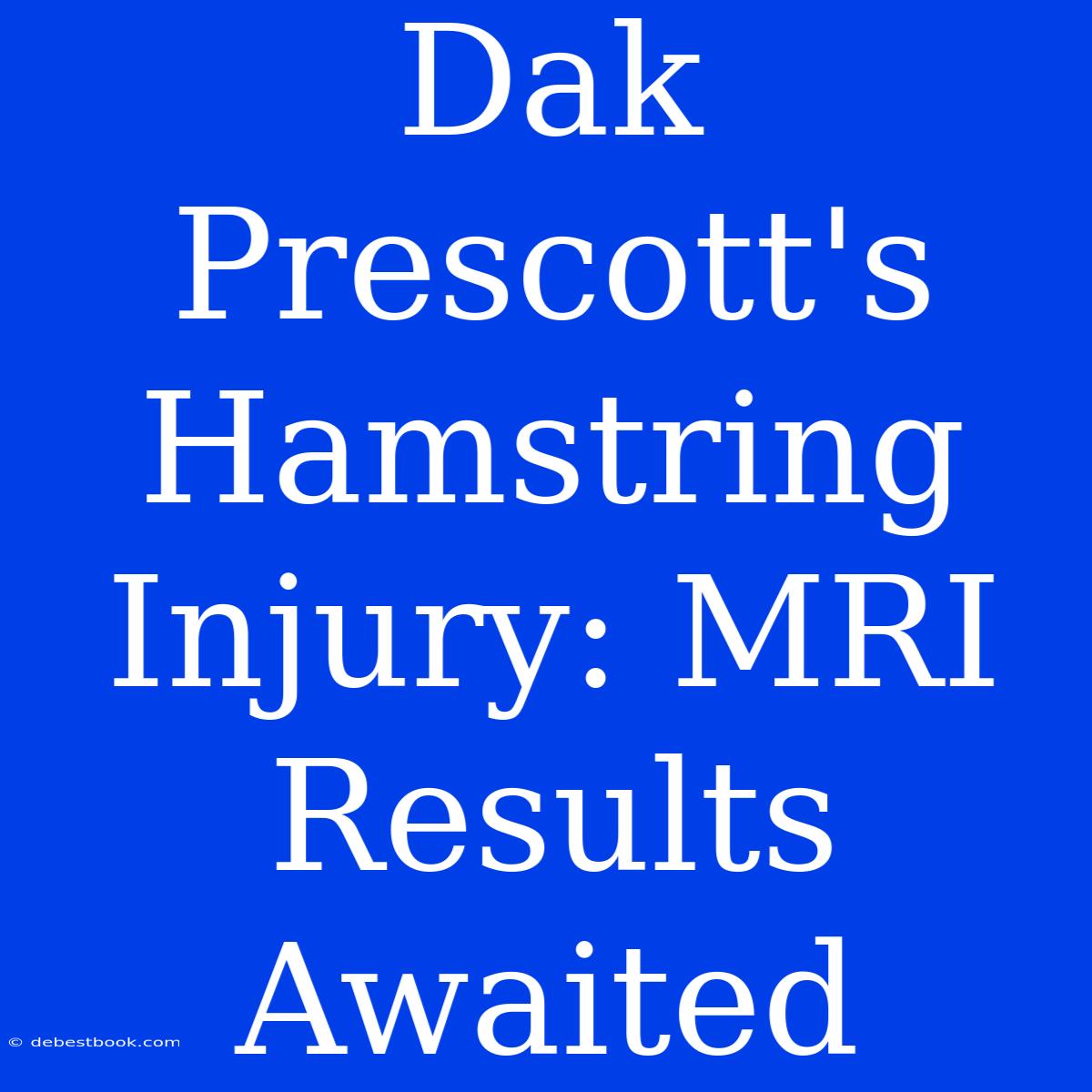 Dak Prescott's Hamstring Injury: MRI Results Awaited