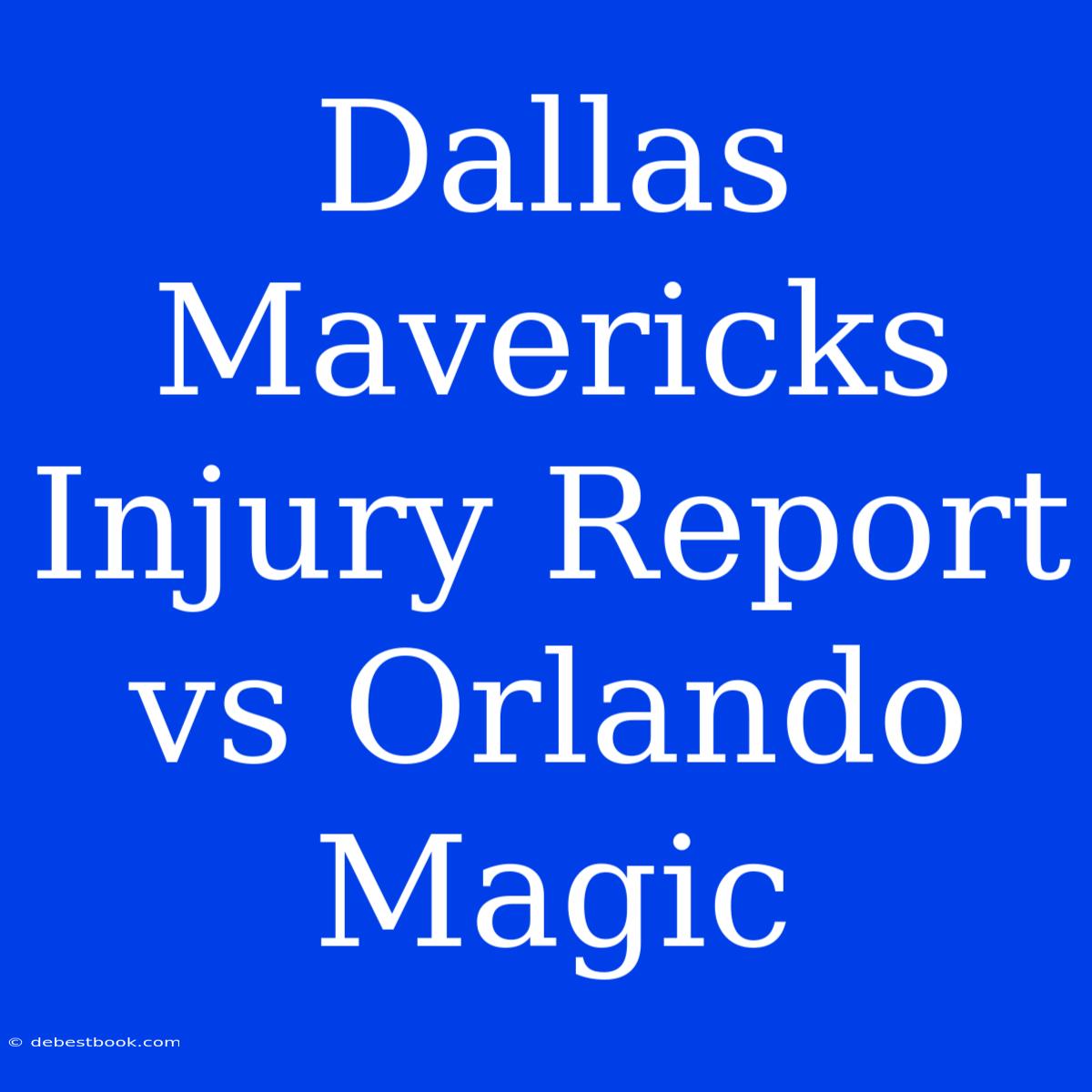 Dallas Mavericks Injury Report Vs Orlando Magic