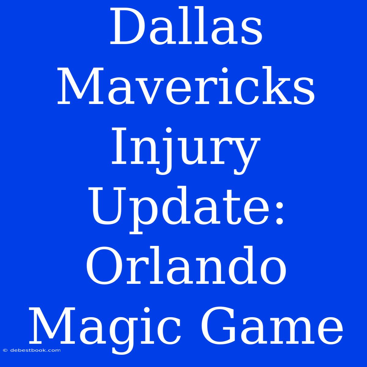 Dallas Mavericks Injury Update: Orlando Magic Game 