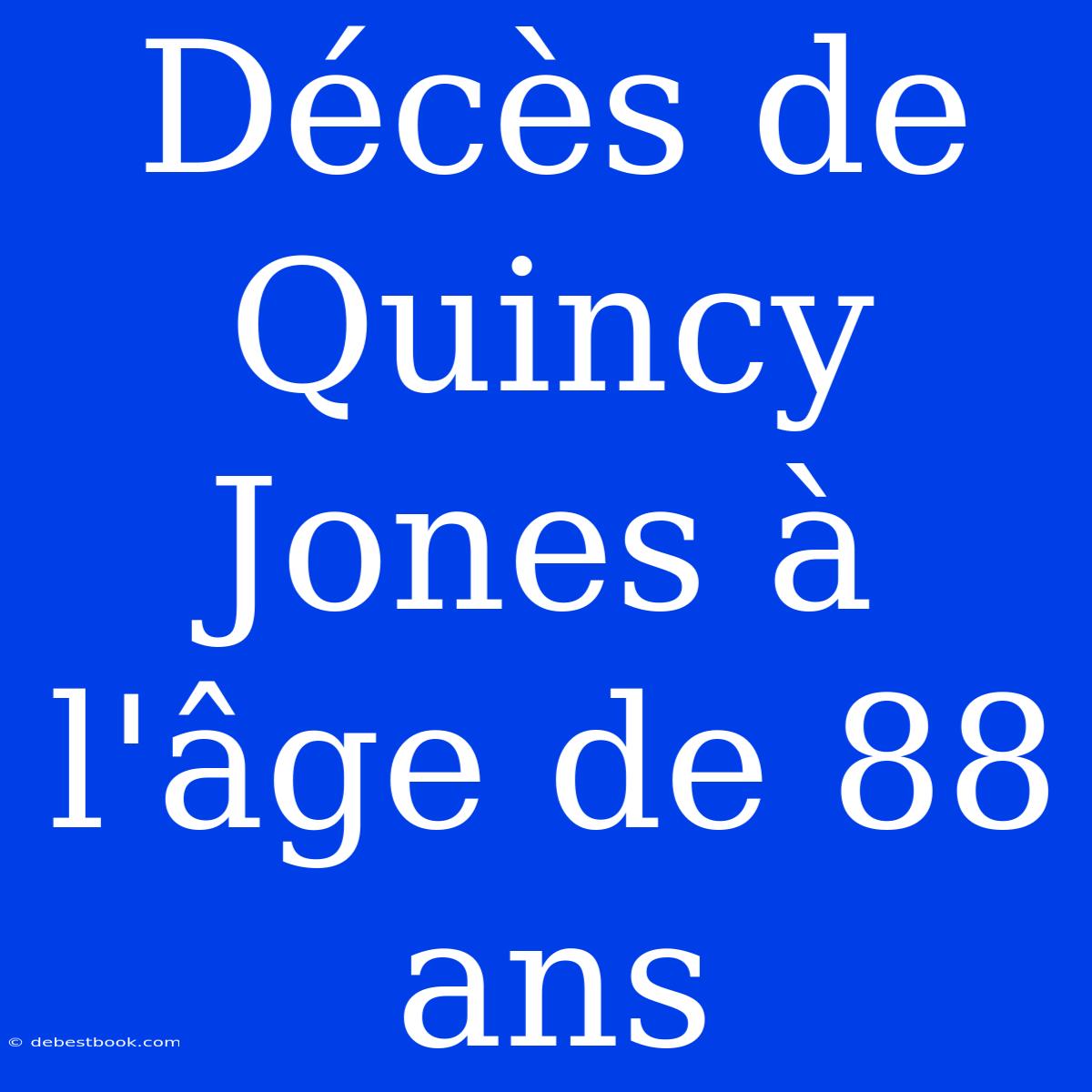 Décès De Quincy Jones À L'âge De 88 Ans