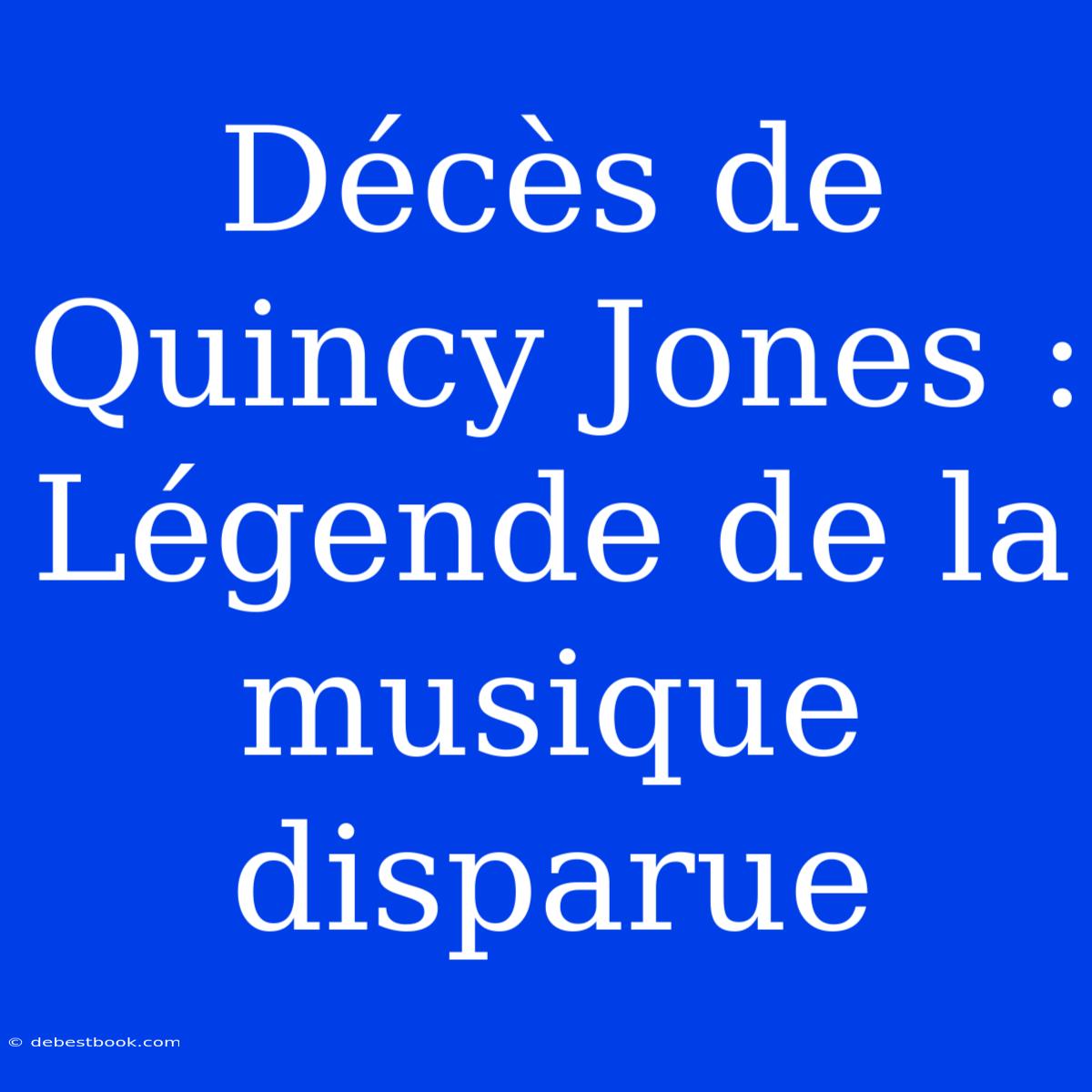 Décès De Quincy Jones : Légende De La Musique Disparue