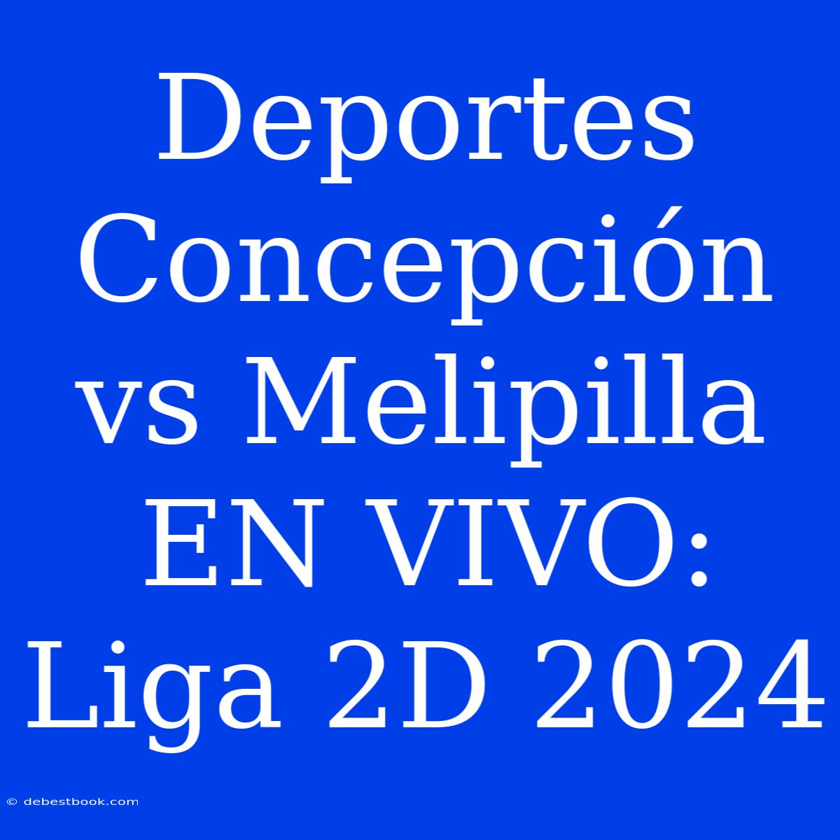 Deportes Concepción Vs Melipilla EN VIVO: Liga 2D 2024