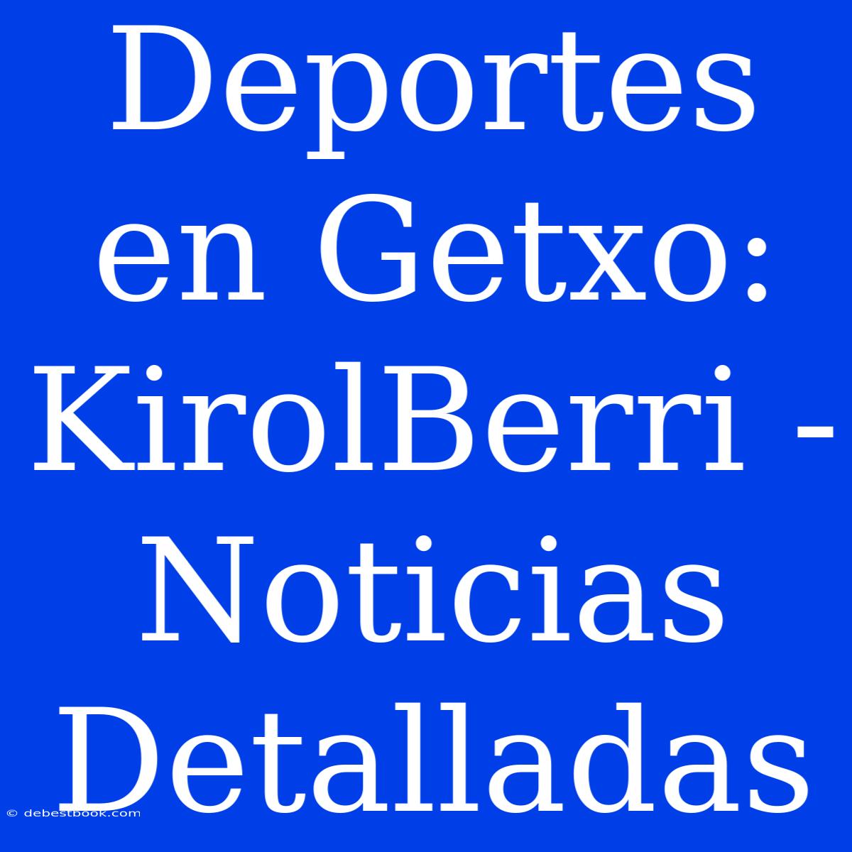 Deportes En Getxo: KirolBerri - Noticias Detalladas 