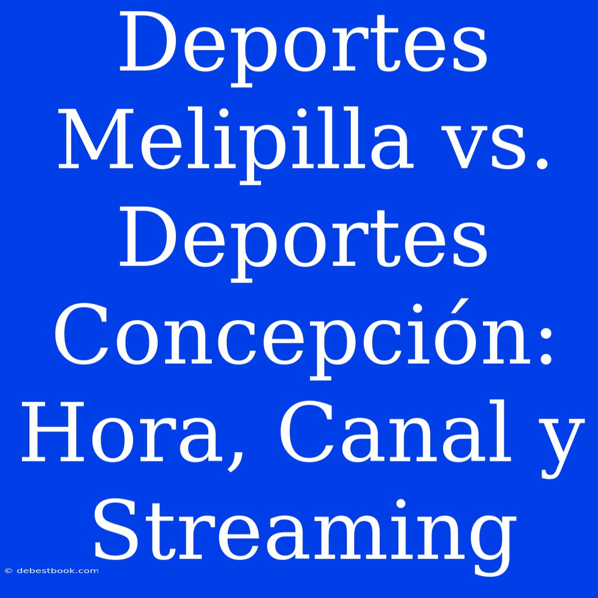 Deportes Melipilla Vs. Deportes Concepción: Hora, Canal Y Streaming