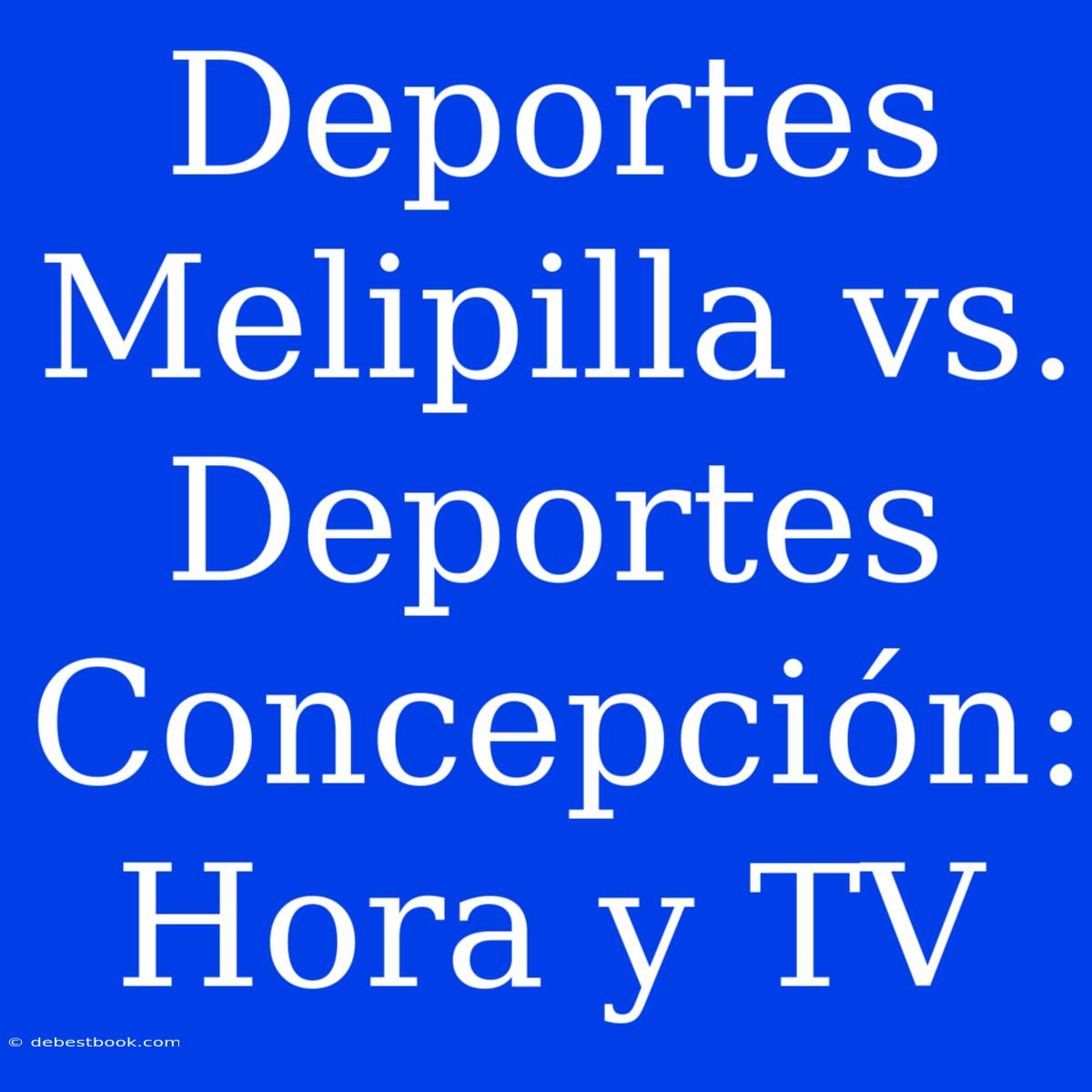 Deportes Melipilla Vs. Deportes Concepción: Hora Y TV