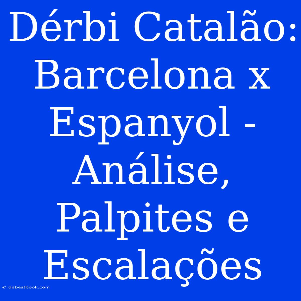 Dérbi Catalão: Barcelona X Espanyol - Análise, Palpites E Escalações