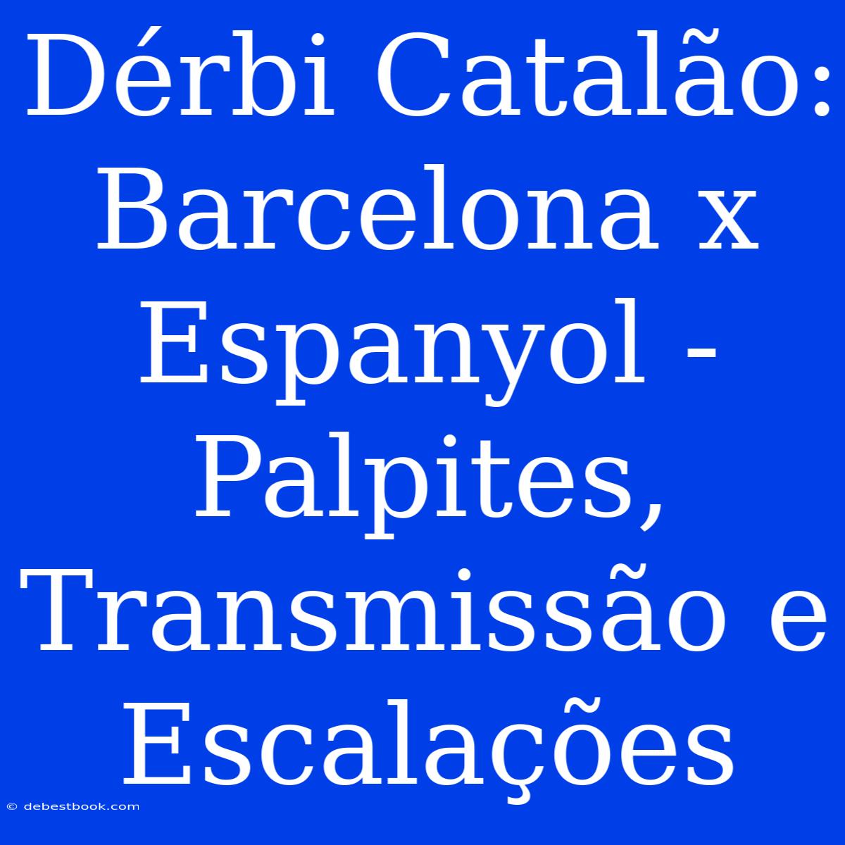 Dérbi Catalão: Barcelona X Espanyol - Palpites, Transmissão E Escalações