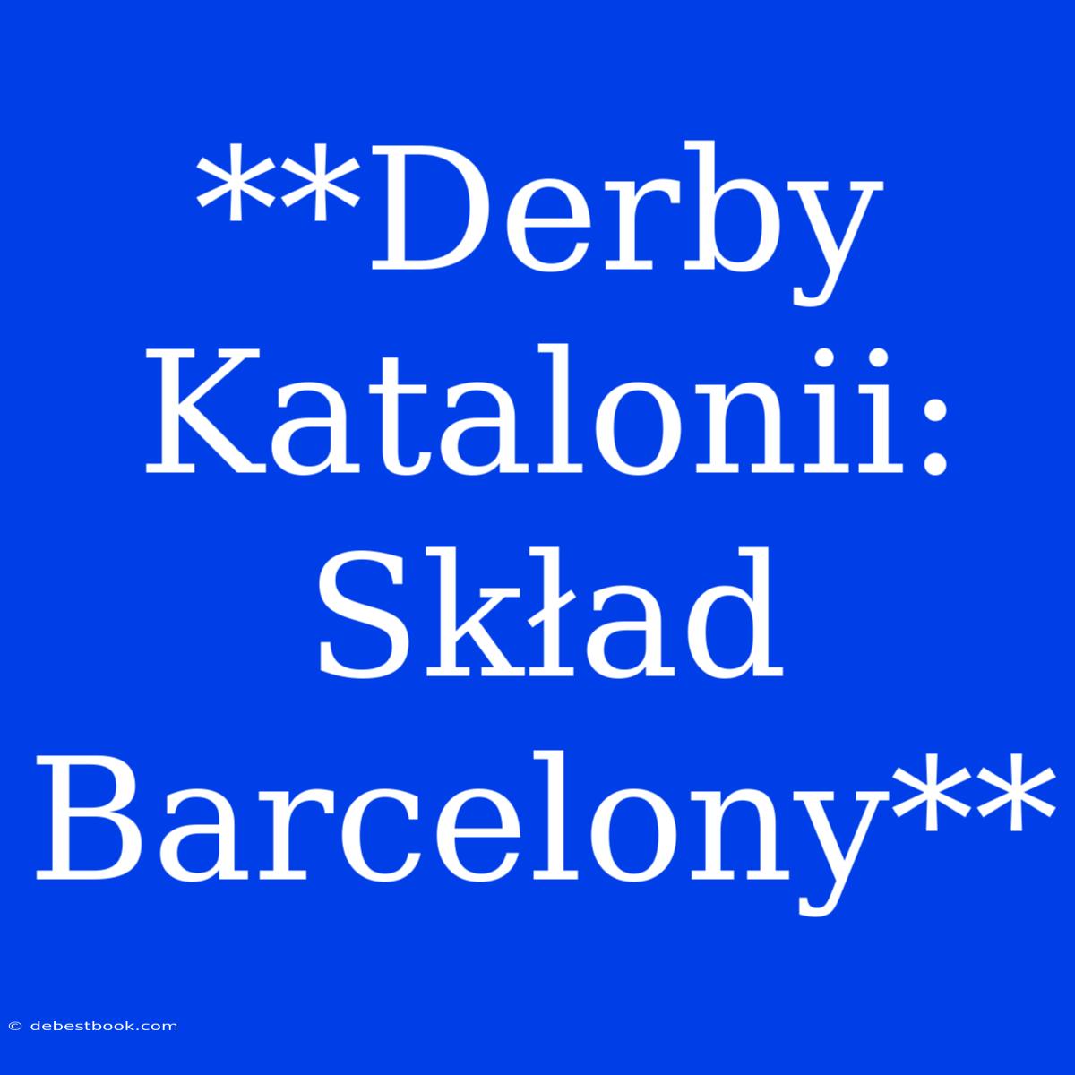 **Derby Katalonii: Skład Barcelony**