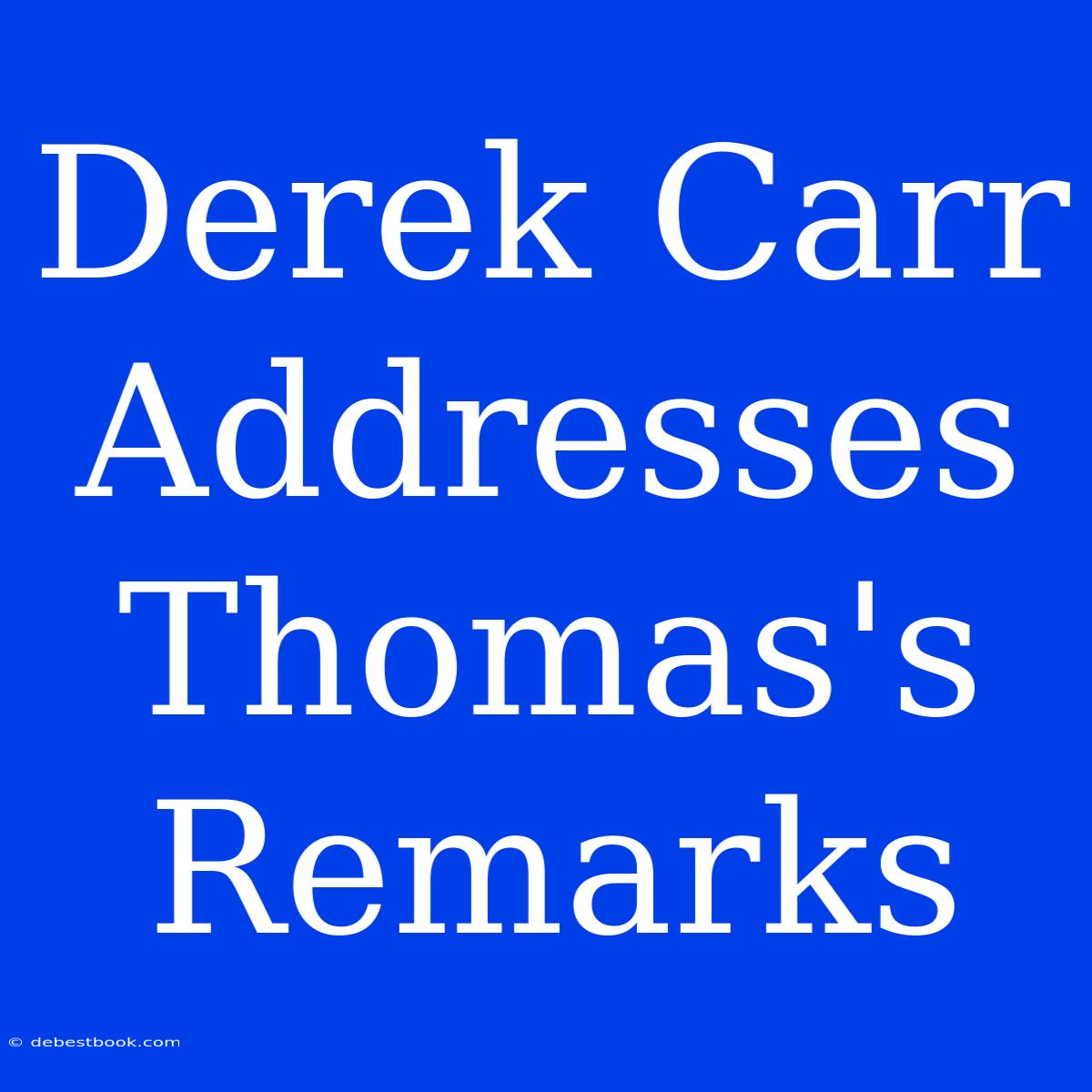 Derek Carr Addresses Thomas's Remarks