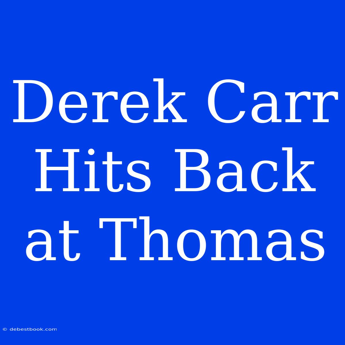 Derek Carr Hits Back At Thomas