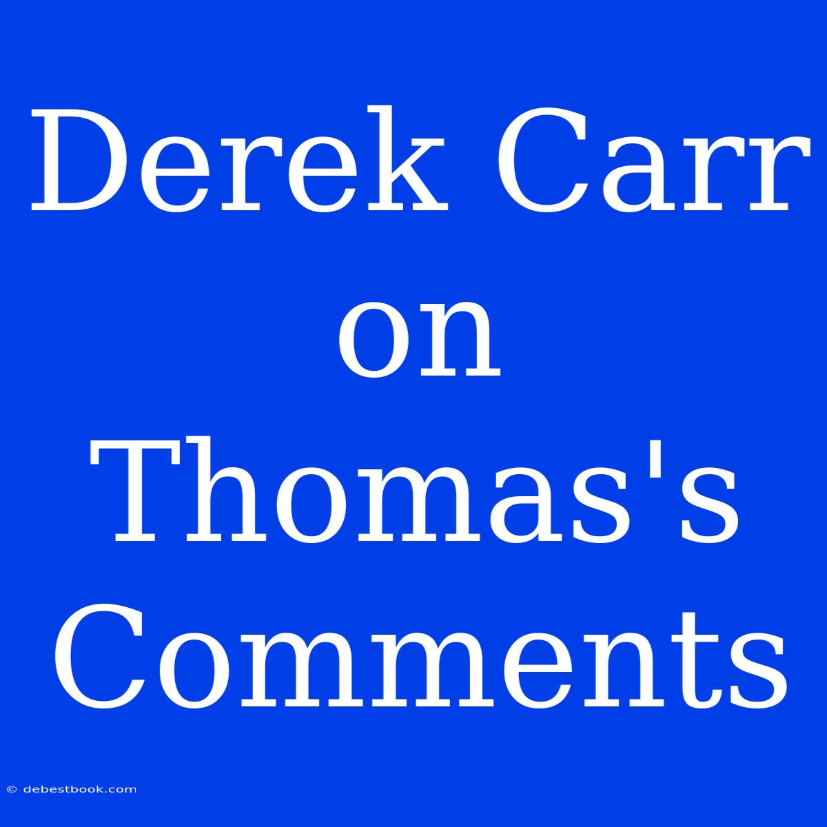 Derek Carr On Thomas's Comments 