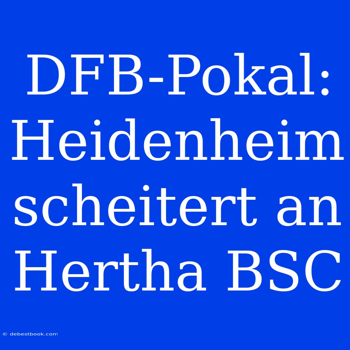 DFB-Pokal: Heidenheim Scheitert An Hertha BSC