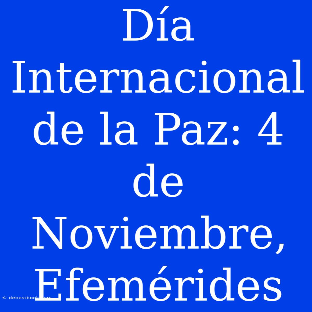 Día Internacional De La Paz: 4 De Noviembre, Efemérides