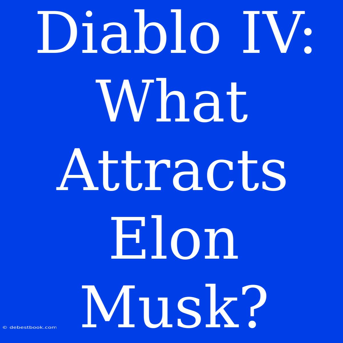 Diablo IV: What Attracts Elon Musk?