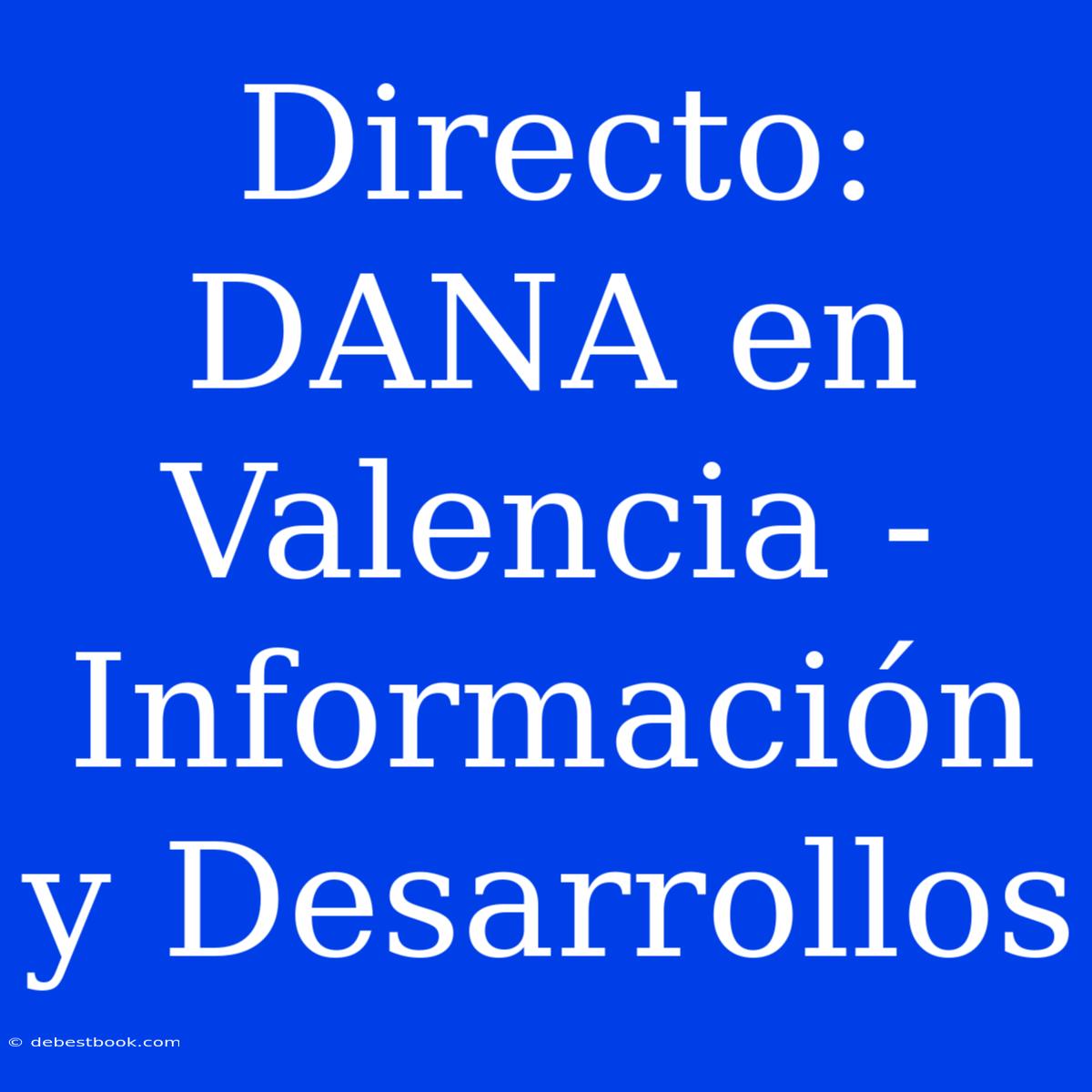 Directo: DANA En Valencia - Información Y Desarrollos