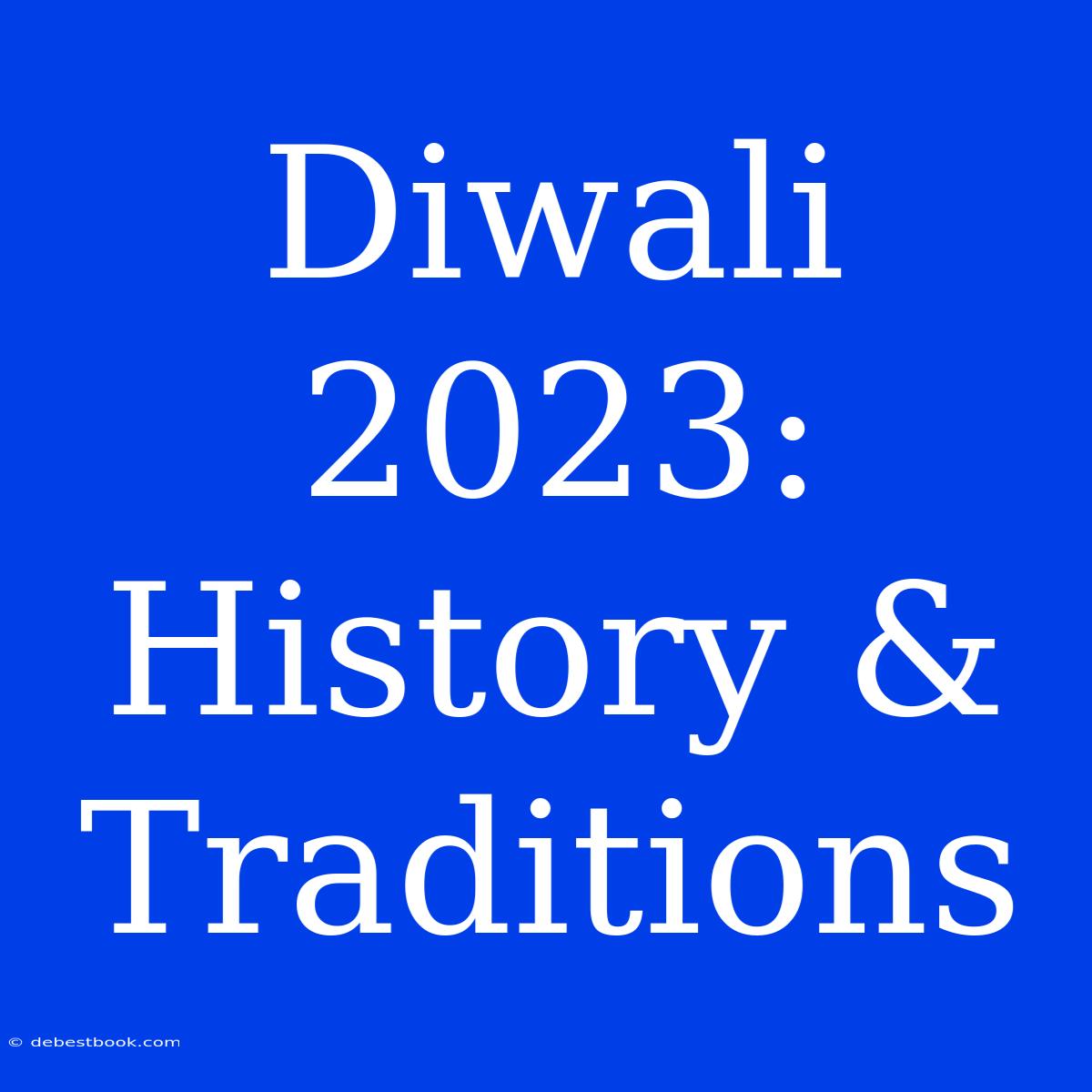 Diwali 2023: History & Traditions