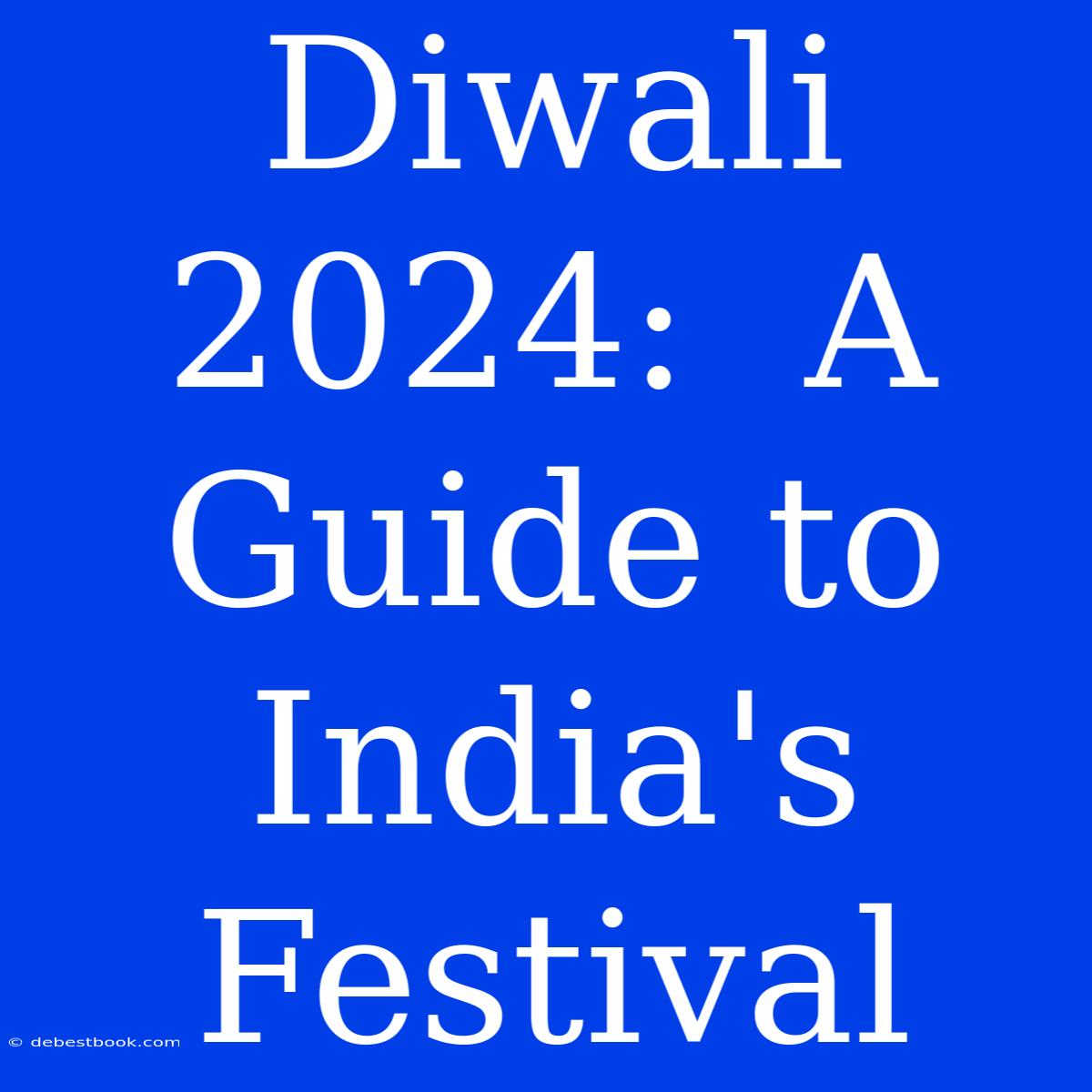 Diwali 2024:  A Guide To India's Festival