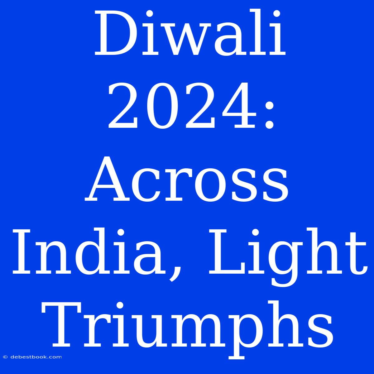 Diwali 2024:  Across India, Light Triumphs