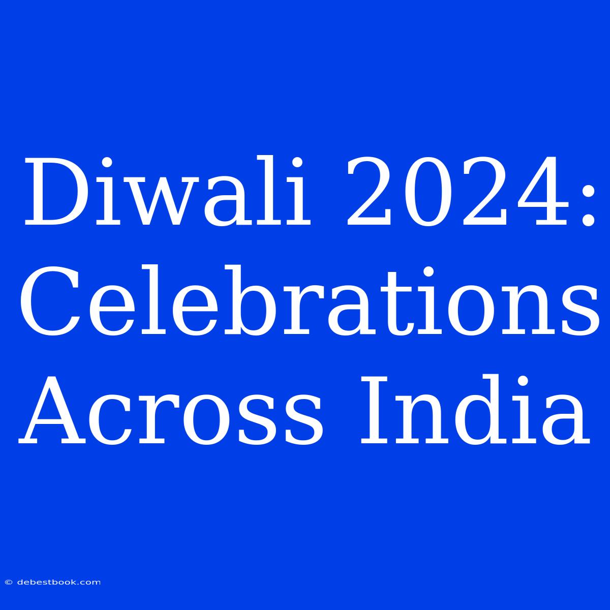 Diwali 2024: Celebrations Across India