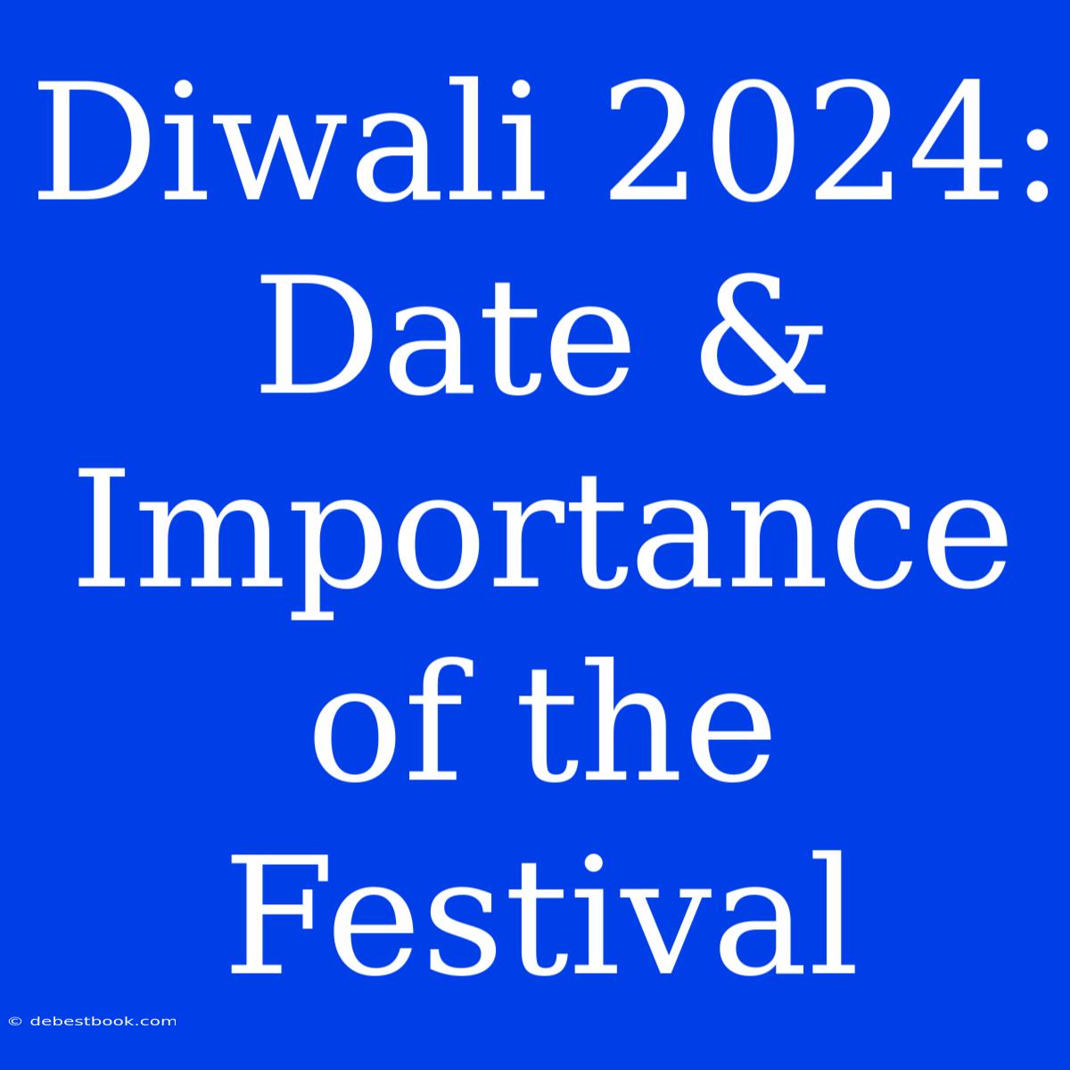 Diwali 2024: Date & Importance Of The Festival