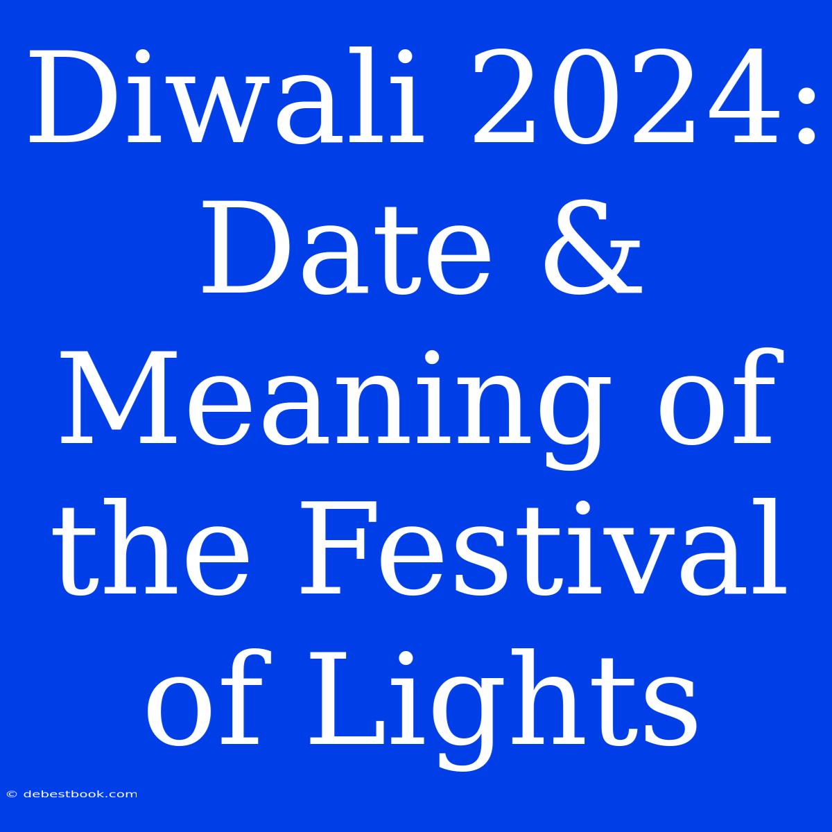 Diwali 2024: Date & Meaning Of The Festival Of Lights