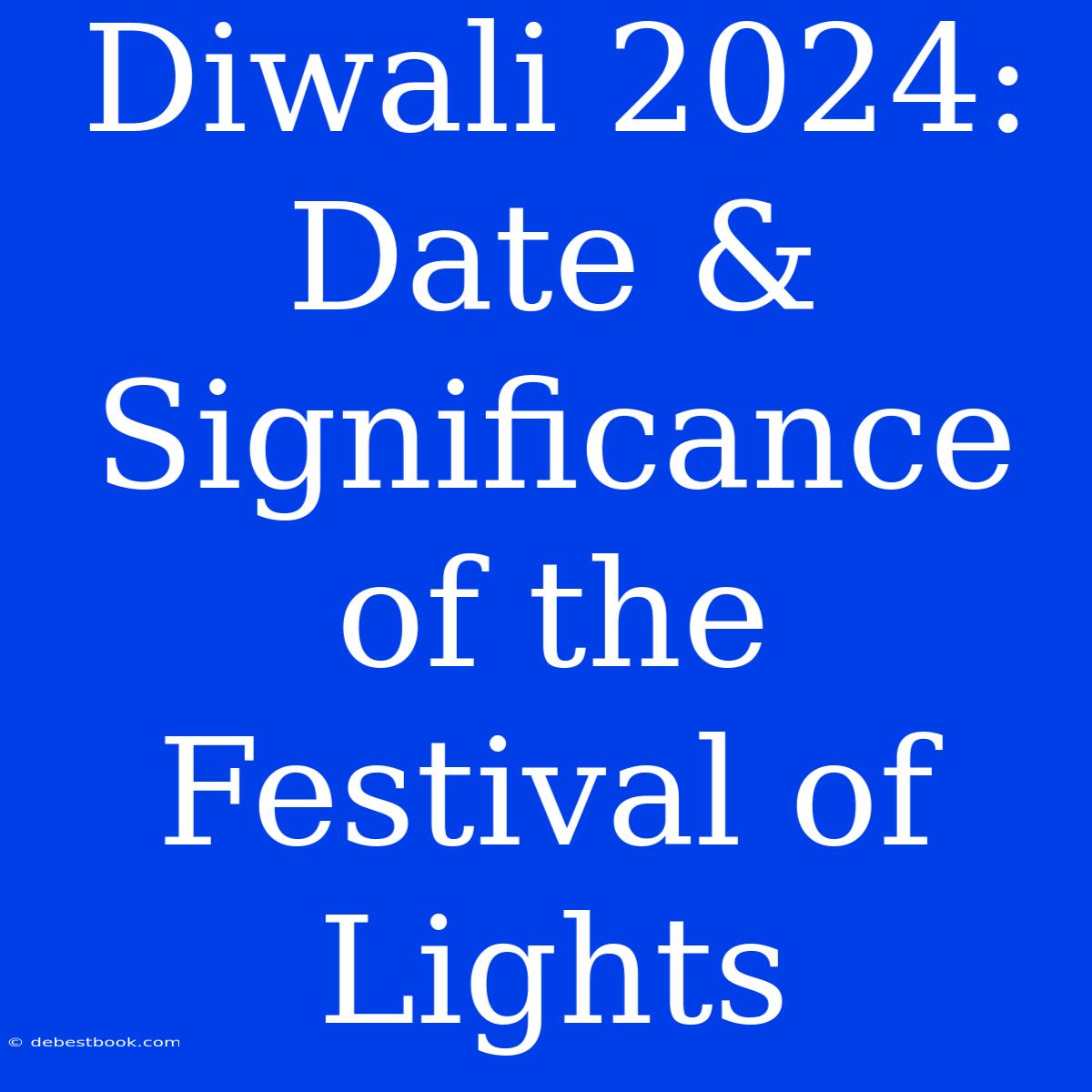 Diwali 2024: Date & Significance Of The Festival Of Lights