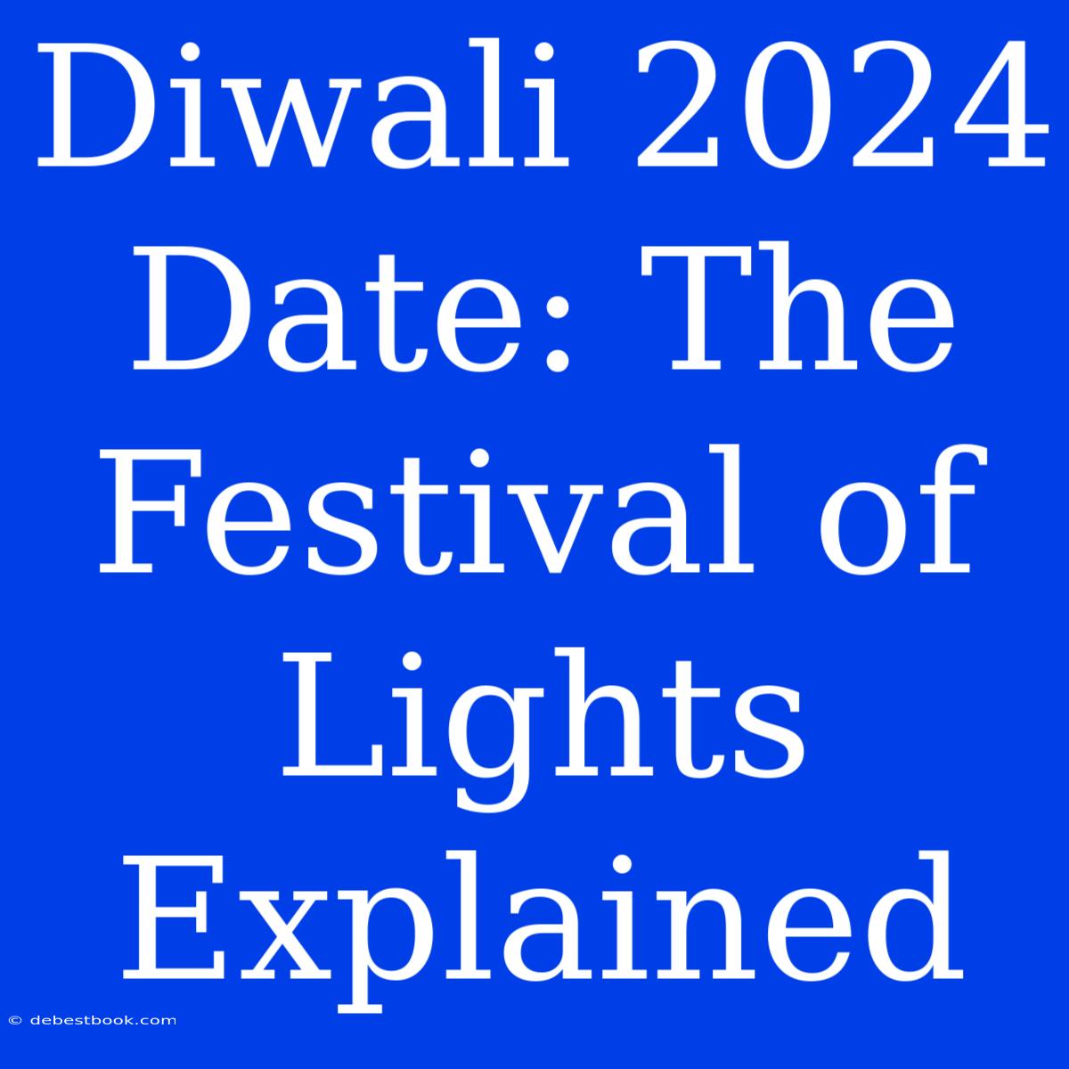 Diwali 2024 Date: The Festival Of Lights Explained