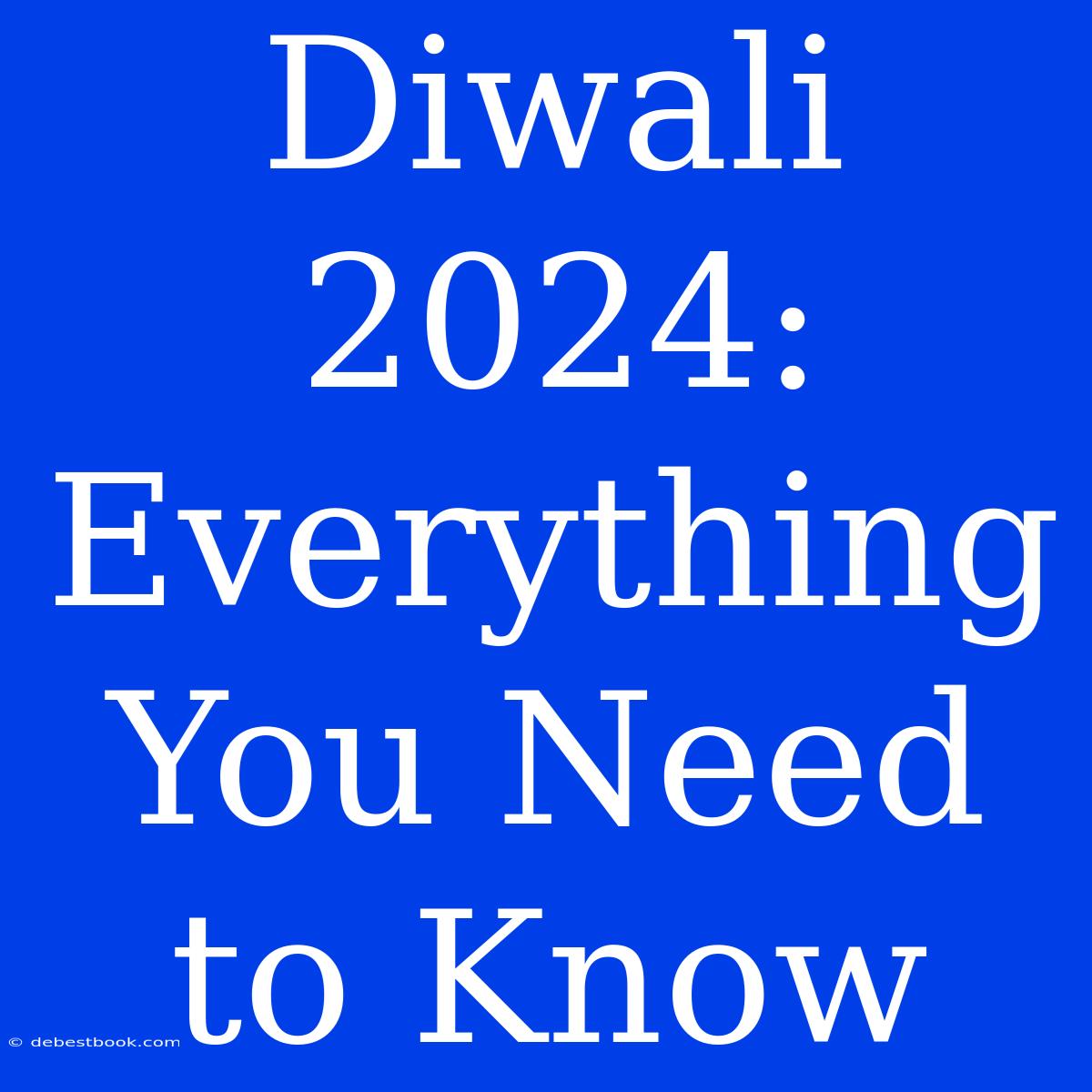 Diwali 2024: Everything You Need To Know