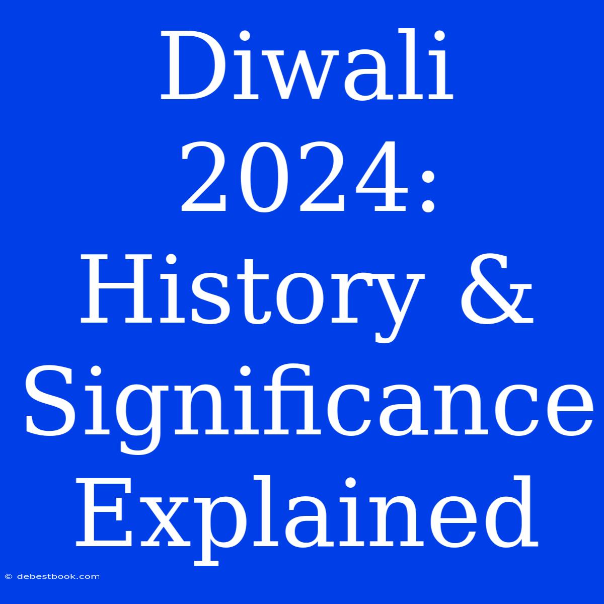 Diwali 2024: History & Significance Explained