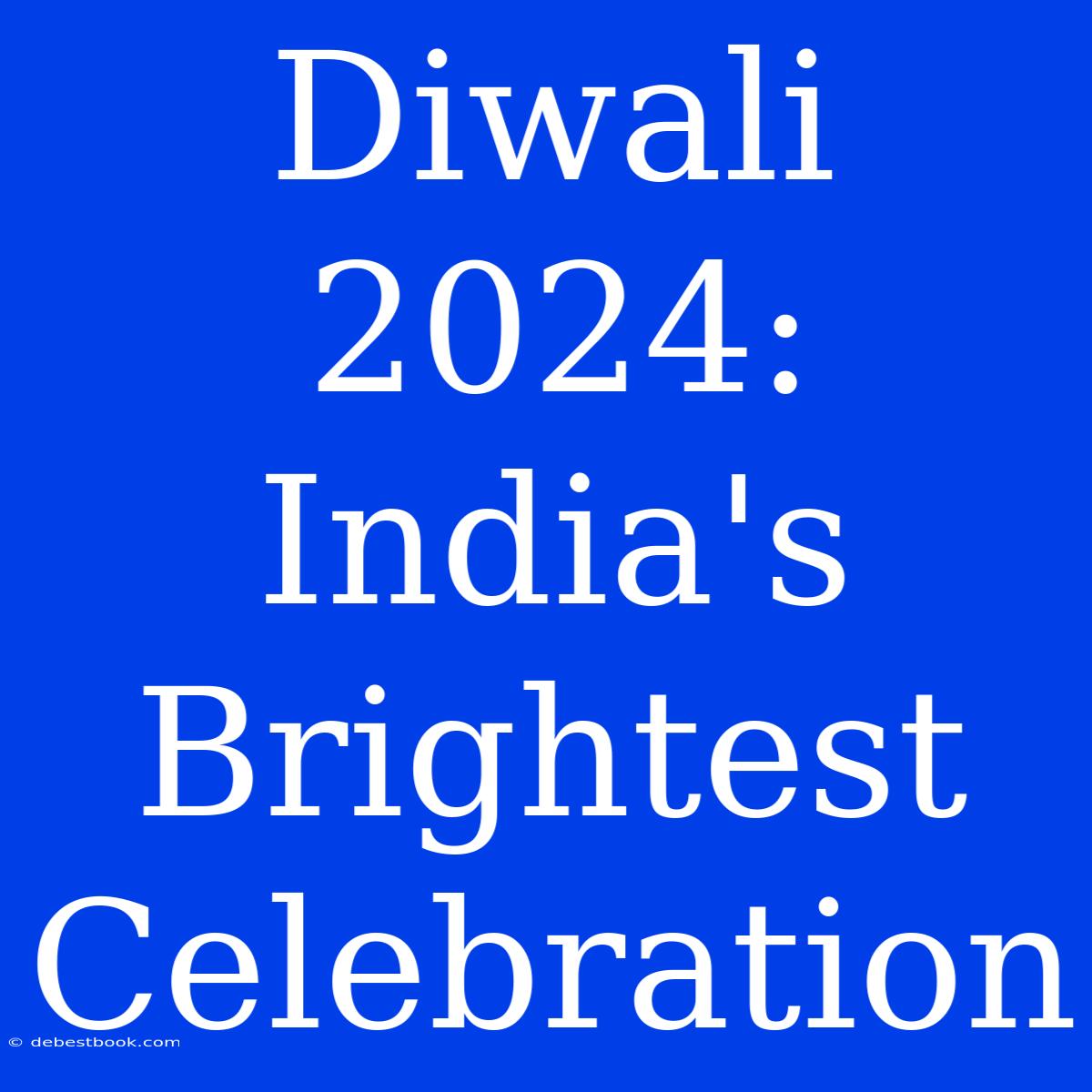 Diwali 2024:  India's Brightest Celebration