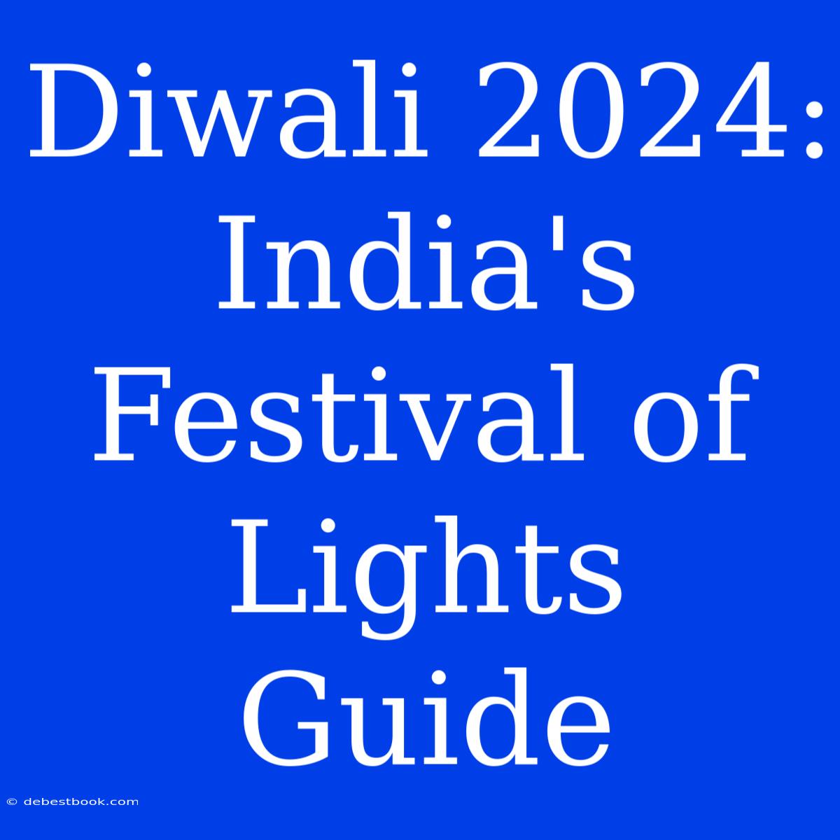 Diwali 2024:  India's Festival Of Lights Guide