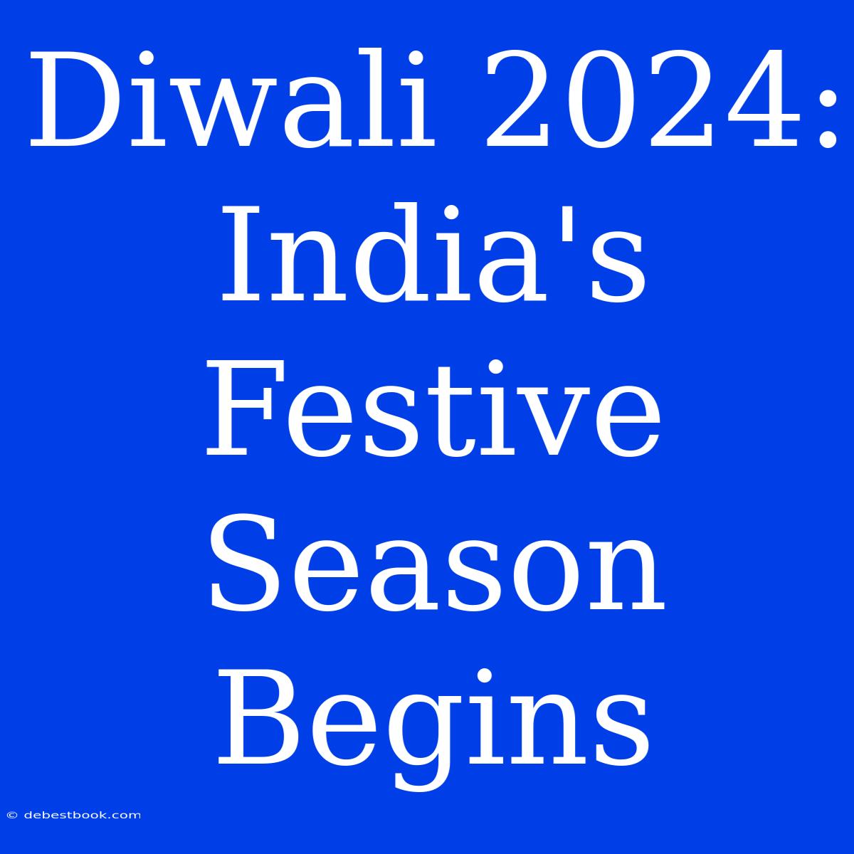 Diwali 2024:  India's Festive Season Begins