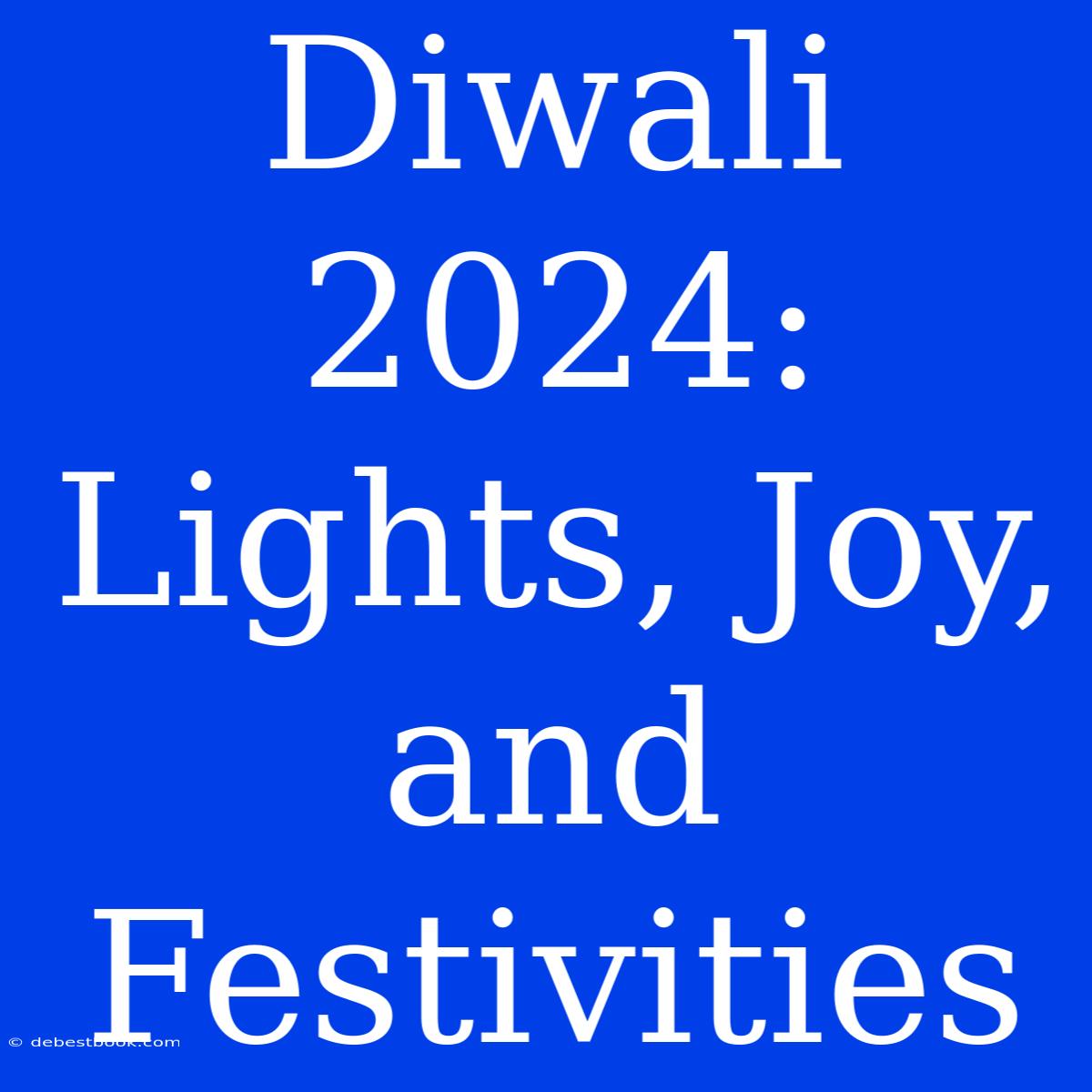 Diwali 2024: Lights, Joy, And Festivities