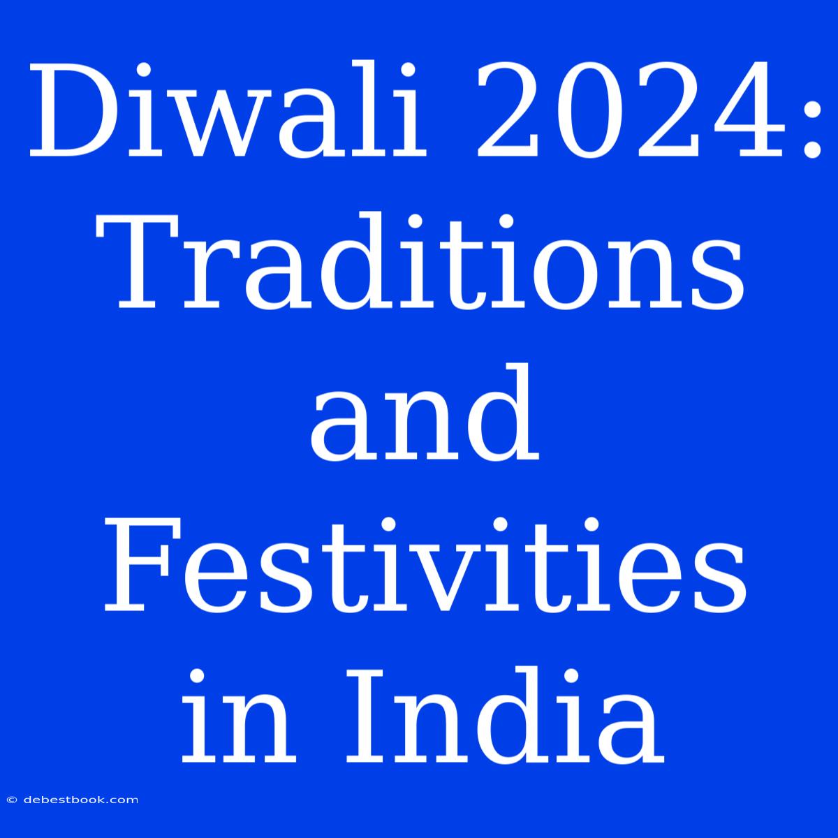 Diwali 2024:  Traditions And Festivities In India