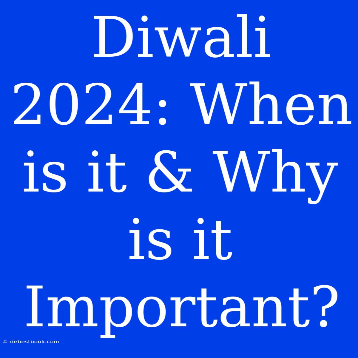 Diwali 2024: When Is It & Why Is It Important?