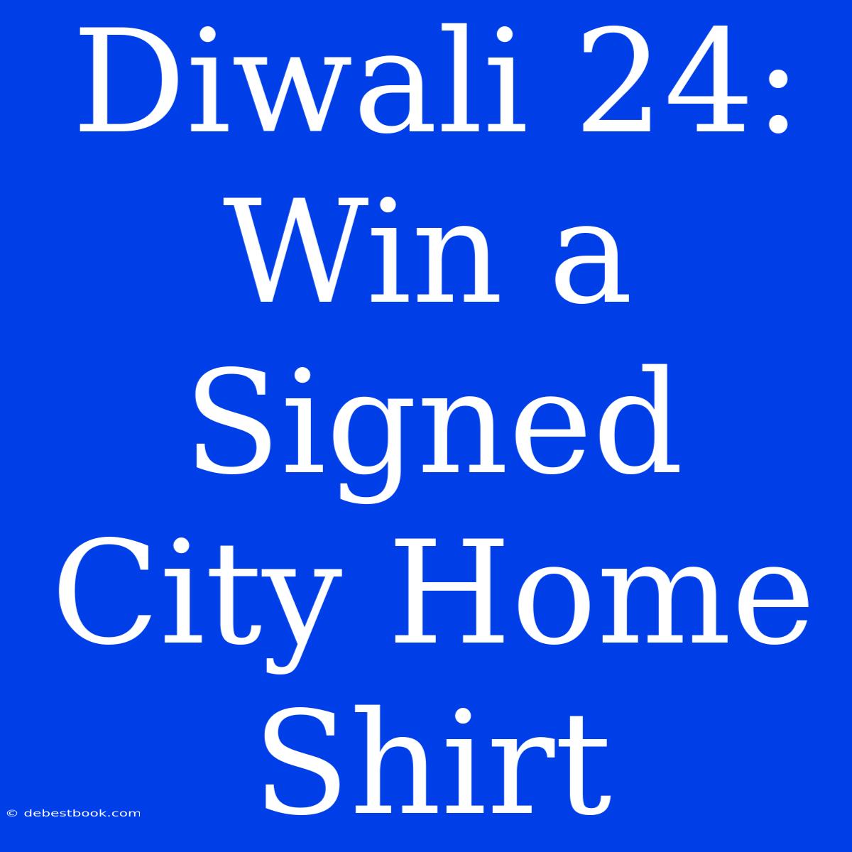 Diwali 24: Win A Signed City Home Shirt