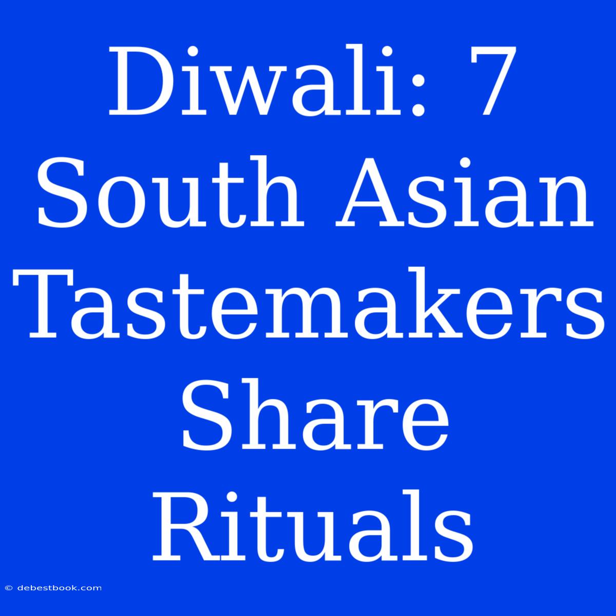 Diwali: 7 South Asian Tastemakers Share Rituals