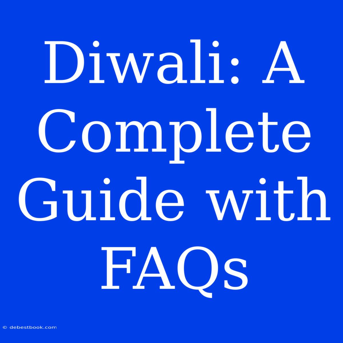 Diwali: A Complete Guide With FAQs 