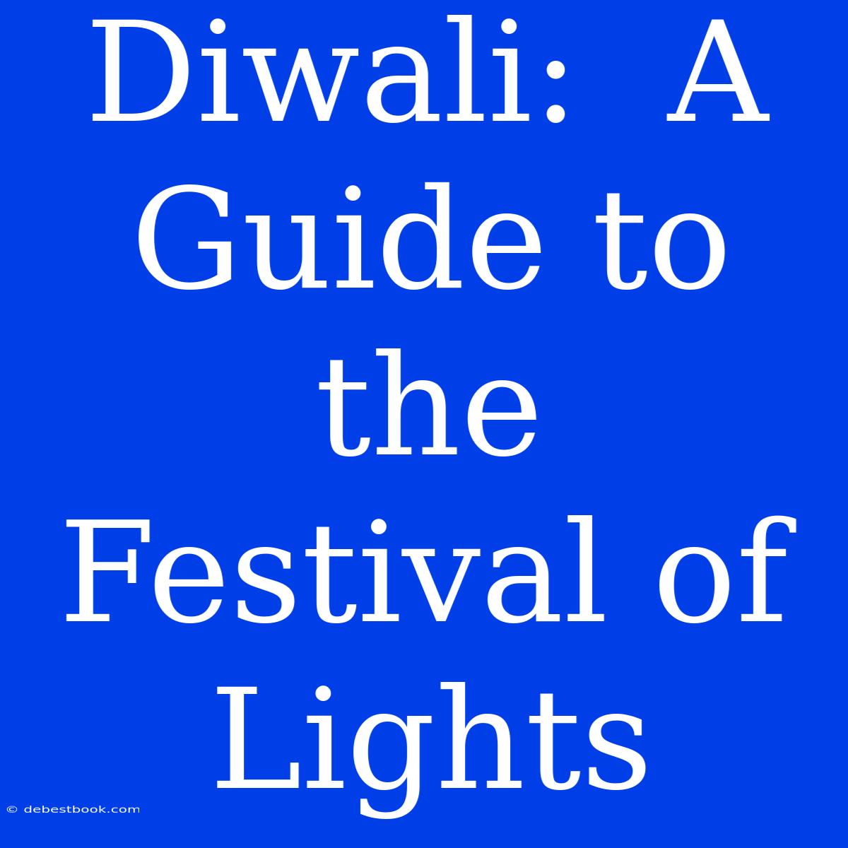 Diwali:  A Guide To The Festival Of Lights