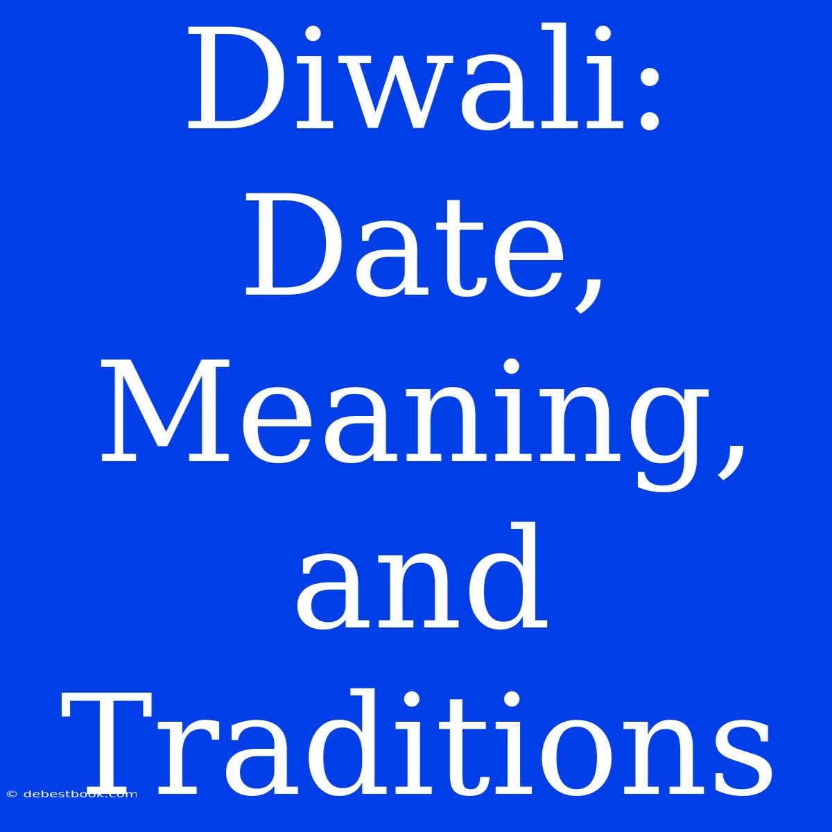 Diwali: Date, Meaning, And Traditions