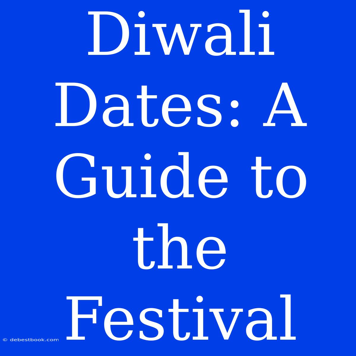 Diwali Dates: A Guide To The Festival