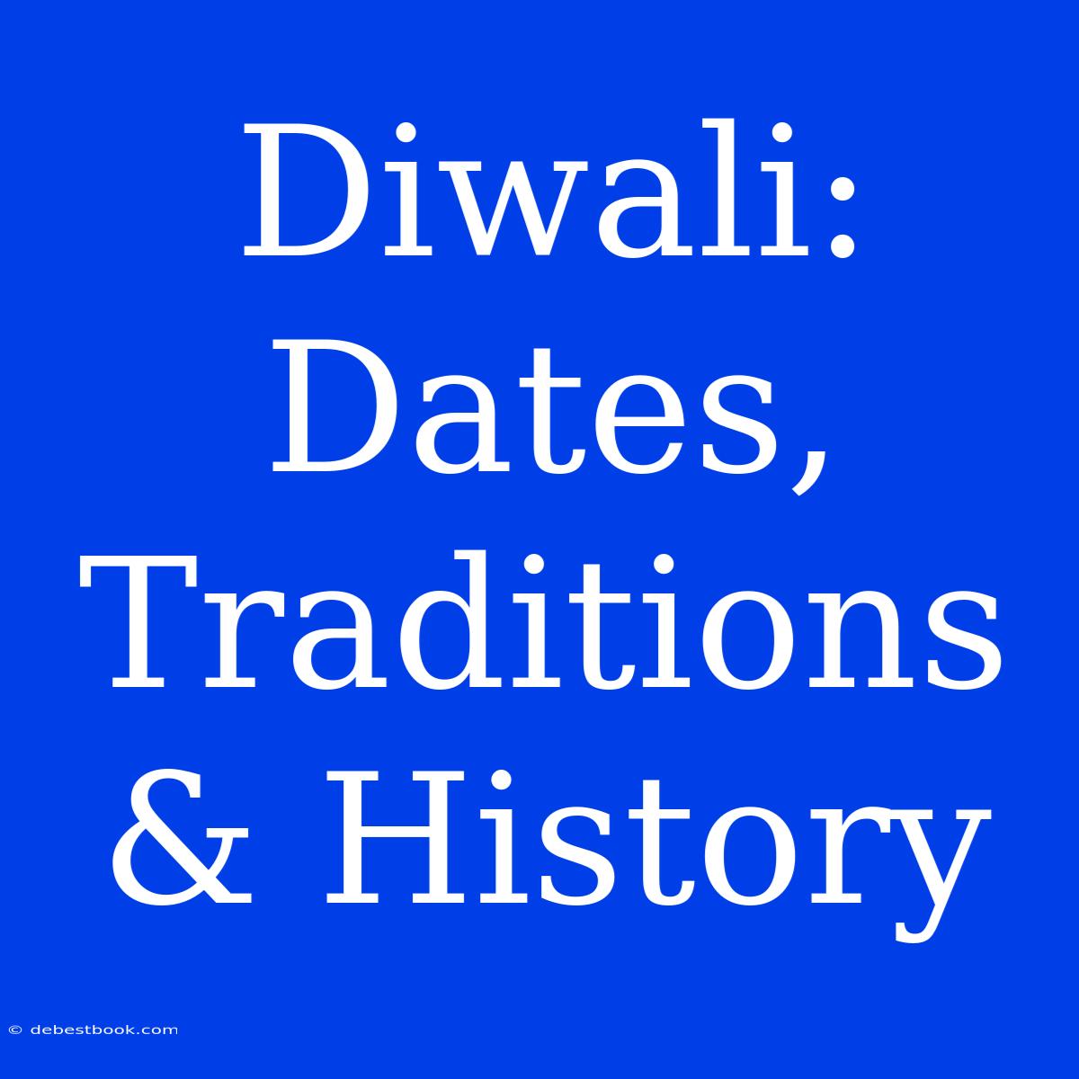 Diwali: Dates, Traditions & History 