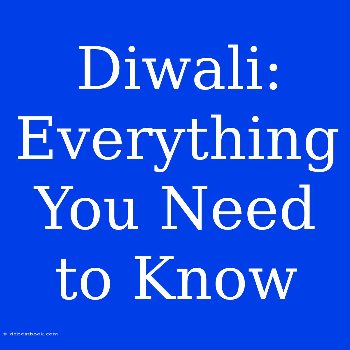 Diwali: Everything You Need To Know