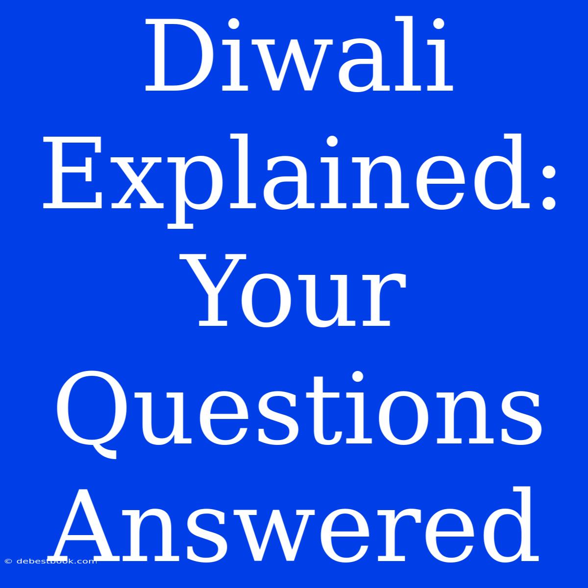 Diwali Explained: Your Questions Answered